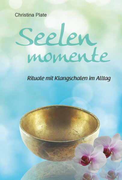 Seelen Momente- Klangschalenbuch